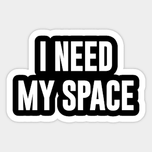 I Need My Space Sticker